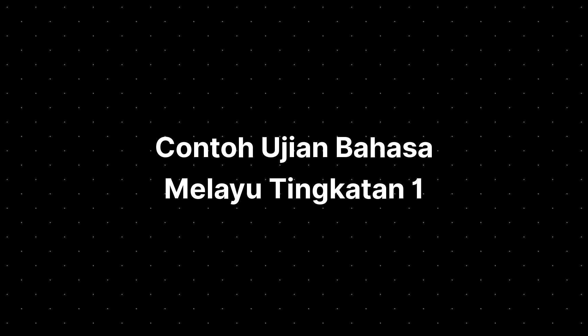 Contoh Ujian Bahasa Melayu Tingkatan 1 Imagesee 3305